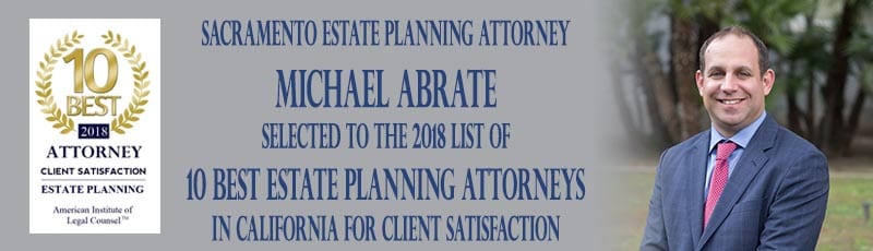 Image of Estate Planning Attorney Michael Abrate stating he has been selected to the 2018 list of 10 Best Estate Planning Attorneys in California for Client Satisfaction.