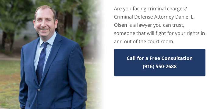 Are you facing criminal charges? Criminal Defense Attorney Daniel L. Olsen is a lawyer you can trust, someone that will fight for your rights in and out of the court room. Call (916) 550-2688